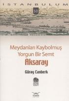 İstanbulum-50: Aksaray (Meydanları Kaybolmuş Yorgun Bir Semt)