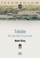 İstanbulum-58: Taksim (Bir Şenliği Yaşamak)