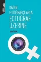 Kadın Fotoğrafçılarla Fotoğraf Üzerine