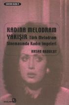 Kadına Melodram Yakışır "Türk Melodram Sinemasında Kadın İmgeleri"