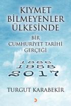 Kıymet Bilmeyenler Ülkesinde Bir Cumhuriyet Tarihi Gerçeği 1886-1958-2017