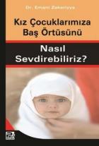 Kız Çocuklarımıza Baş Örtüsünü Nasıl Sevdirebiliriz