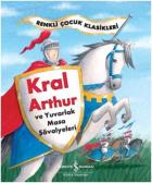 Kral Arthur ve Yuvarlak Masa Şövalyeleri-Renkli Çocuk Klasikleri