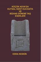 Küçük Asyada Kutsal Kent Euchaita ve Bizans Dönemi Taş Eserleri