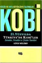 Küçük ve Orta Büyüklükte İşletmeler Kobi 21. Yüzyılda Türkiye’de Kobi’ler Sorunlar, Fırsatlar ve Çözüm Önerileri