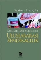 Küreselleşme Sürecinde Uluslararası Sendikacılık