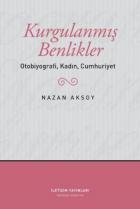 Kurgulanmış Benlikler Otobiyografi Kadın Cumhuriyet