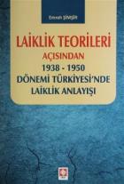 Laiklik Teorileri Açısından 1938-1950 Dönemi Türkiyesi'nde Laiklik Anlayışı