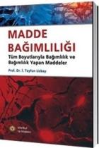 Madde Bağımlılığı Tüm Boyutlarıyla Bağımlılık ve Bağımlılık Yapan Maddeler