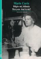 Marie Curie "Bilgin mi, Bilimin Meryem Ana'sı mı?"
