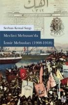 Meclisi Mebusanda İzmir Mebusları 1908-1918