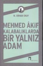 Mehmed Akif Kalabalıklarda Bir Yalnız Adam