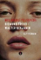 Melankoli Felsefesi - Sigmund Freud - Walter Benjamin