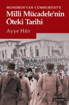 Mondros’tan Cumhuriyet’e Milli Mücadele’nin Öteki Tarihi