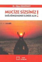 Mucize Sizsiniz!  Sağlığınızı Kendi Elinize Alın!