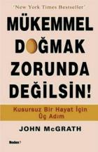 Mükemmel Doğmak Zorunda Değilsin! (Kusursuz Bir Hayat İçin Üç Adım)