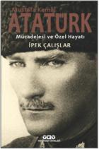 Mustafa Kemal Atatürk-Mücadelesi ve Özel Hayatı