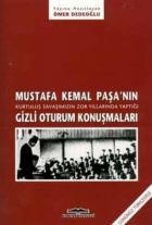 Mustafa Kemal Paşa’nın Kurtuluş Savaşımızın Zor Yıllarında Yaptığı Gizli Oturum Konuşmaları
