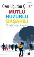 Mutlu Huzurlu Başarılı Olabilme Sanatı