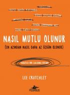 Nasıl Mutlu Olunur (En Azından Nasıl Daha Az Üzgün Olunur)