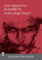 Niçin Ağlıyorsunuz Elisabeth Mutlu Değil Miyiz