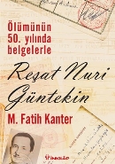 Ölümünün 50. Yılında Belgelerle Reşat Nuri Günteki