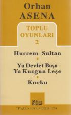 Orhan Asena Toplu Oyunları-2: Hürrem Sultan-Ya Devlet Başa Ya Kuzgun Leşe-Korku