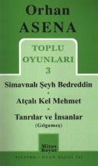 Orhan Asena Toplu Oyunları-3: Simavnalı Şeyh Bedreddin-Atçalı Kel Mehmet-Tanrılar ve İnsanlar