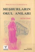 Osmanlı’dan Cumhuriyet’e Meşhurların Okul Anıları (1870 - 1940)