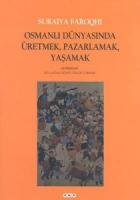 Osmanlı Dünyasında Üretmek, Pazarlamak, Yaşamak