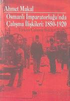 Osmanlı İmparatorluğu’nda Çalışma İlişkileri: 1850-1920 Türkiye Çalışma İlişkileri Tarihi