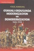 Osmanlı Ordusunda Modernizasyon ve Demodernizasyon 1826-1918