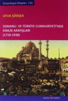 Osmanlı ve Türkiye Cumhuriyeti'nde Kimlik Arayışları 1718 - 1938
