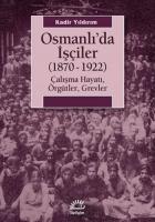 Osmanlıda İşçiler (1870-1922) Çalışma Hayatı Örgütler Grevler