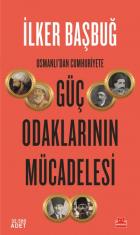 Osmanlı'dan Cumhuriyet'e Güç Odaklarının Mücadelesi