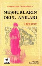 Osmanlıdan Cumhuriyete Meşhurların Okul Anıları (1870-1940)