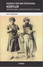 Osmanlı'nın Son Yüzyılında Kürtler Modernleşme-Merkeziyetçilik ve İsyan