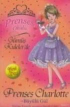 Prenses Okulu-07: Prenses Charlotte ve Büyülü Gül