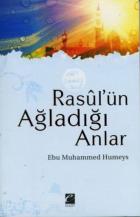 Rasul’ün Ağladığı Anlar