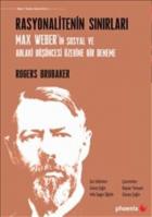 Rasyonalitenin Sınırları-Max Weberin Sosyal ve Ahlaki Düşüncesi Üzerine Bir Deneme