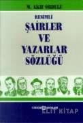 Resimli Şairler ve Yazarlar Sözlüğü