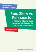 Ruh Zihin ve Psikanalist Psikotik Yönleri Olan Hastalarla Psikanalitik Çerçevenin Yaratılması