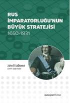 Rus İmparatorluğu’nun Büyük Stratejisi 1650-1831