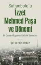 Safranbolulu İzzet Mehmed Paşa ve Dönemi-Bir Osmanlı Paşasının 69 Yıllık Serencamı