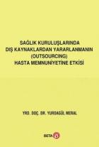 Sağlık Kuruluşlarında Dış Kaynaklardan Yararlanmanın (Outsourcing) Hasta Memnuniyetine Etkisi