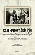 Şair Mehmet Akif İçin-Memleketin Fikir ve Edebiyat Adamları Ne Diyor