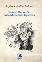 Samuel Beckett’in Adlandırılamaz Tiyatrosu