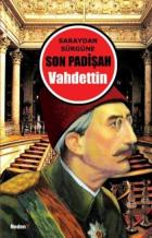 Saraydan Sürgüne Son Padişah Vahdettin