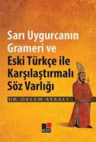 Sarı Uygurcanın Grameri ve Eski Türkçe ile Karşılaştırmalı Söz Varlığı