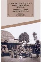 Şark Cephesinden Koreye Bir Türk Generali-Tahsin Yazıcının Askerlik Serüveni